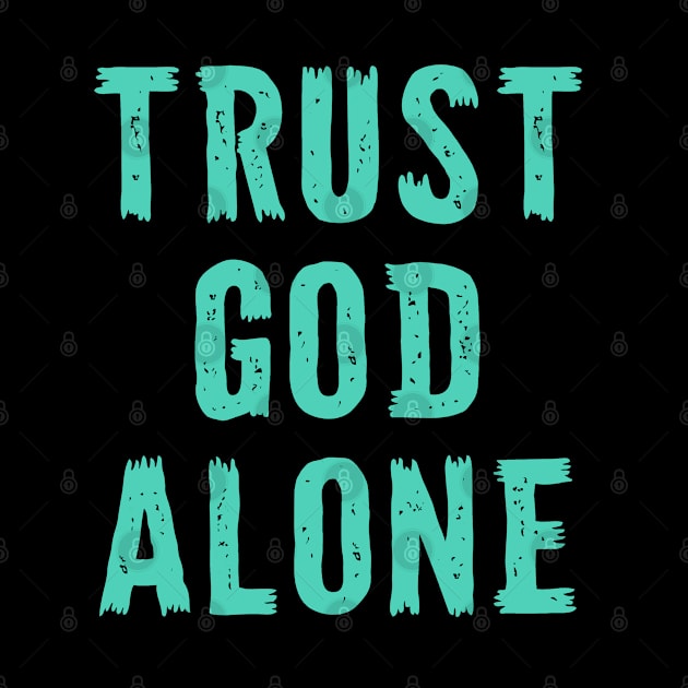 Trust God Alone - Christian Quote by GraceFieldPrints