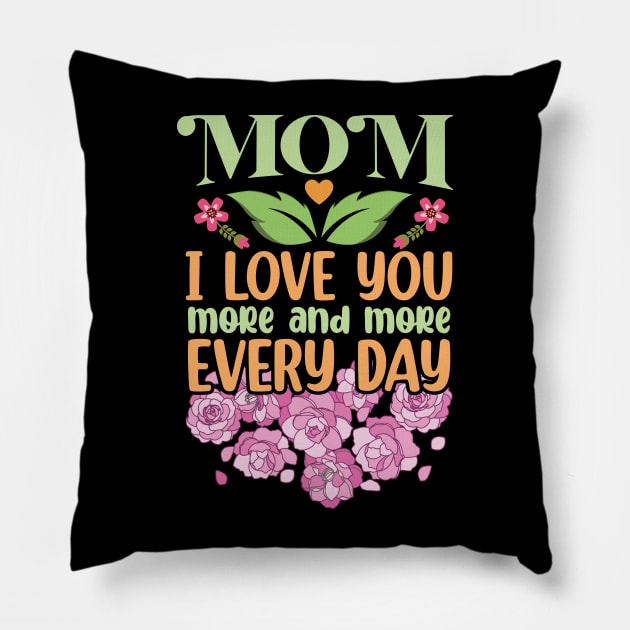 Mom I Love You More and More Every Day Pillow by DasuTee