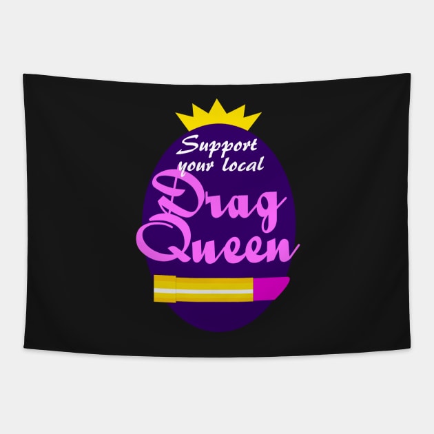 Support Your Local Drag Queen Tapestry by LeatherRebel75