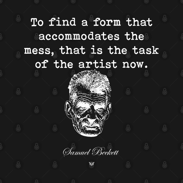 Samuel Beckett | Custom Print | To find a form that accommodates the mess, that is the task of the artist now. by Rivenfalls