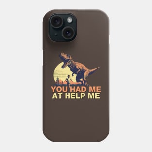 You Had Me at Help Me - T Rex Dinosaur Chase Phone Case