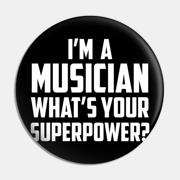 I'm a Musician What's Your Superpower White Pin by sezinun