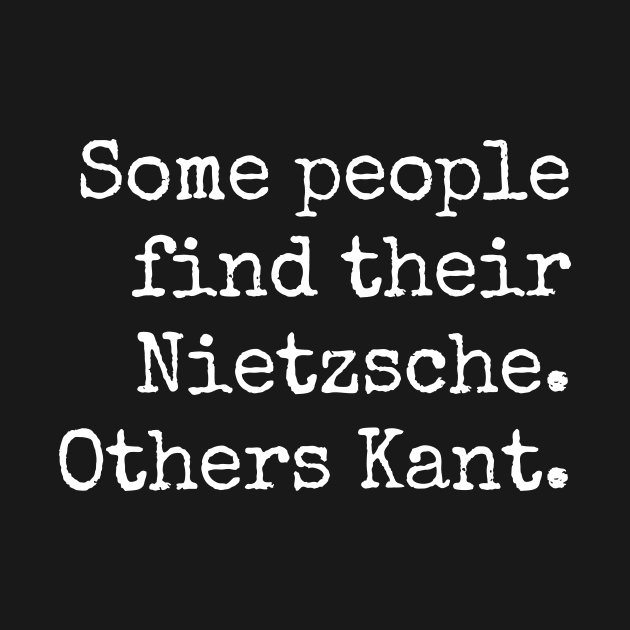 Some People Find Their Nietzsche Others Kant by sandyrm