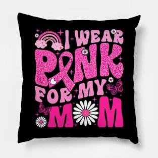 I Wear Pink For My Mom Breast Cancer Awareness Support Pillow