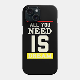 all you need is dream Phone Case