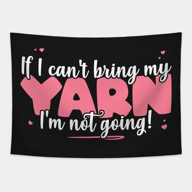 If I Can't Bring My Yarn I'm Not Going - Cute Knitting Lover product Tapestry by theodoros20