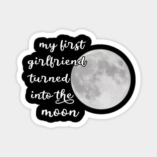 my first girlfriend turned into the moon Magnet