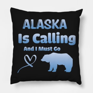 Alaska Is Calling And I Must Go! Pillow