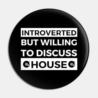 Introverted But Willing To Discuss House Music - Black And White Text Design Pin