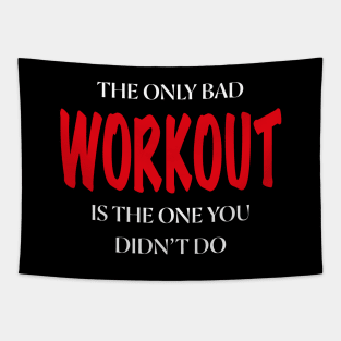 The Only Bad WORKOUT Is The One You Didn't Do Tapestry