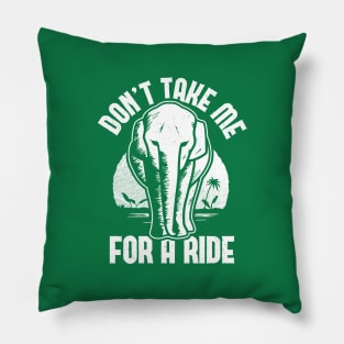 Elephant - Don't Take Me for a Ride Pillow