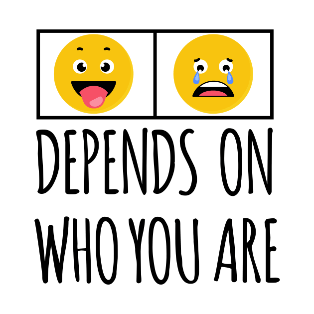 DEPENDS ON WHO YOU ARE by HAIFAHARIS