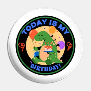 Today Is My Birthday Dinosaur Pin