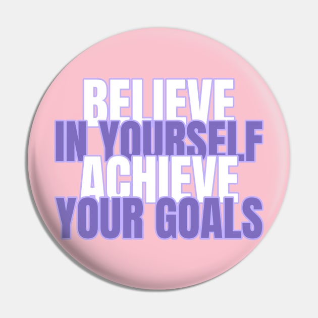 Believe In Yourself Achieve Your Goals Pin by Tip Top Tee's