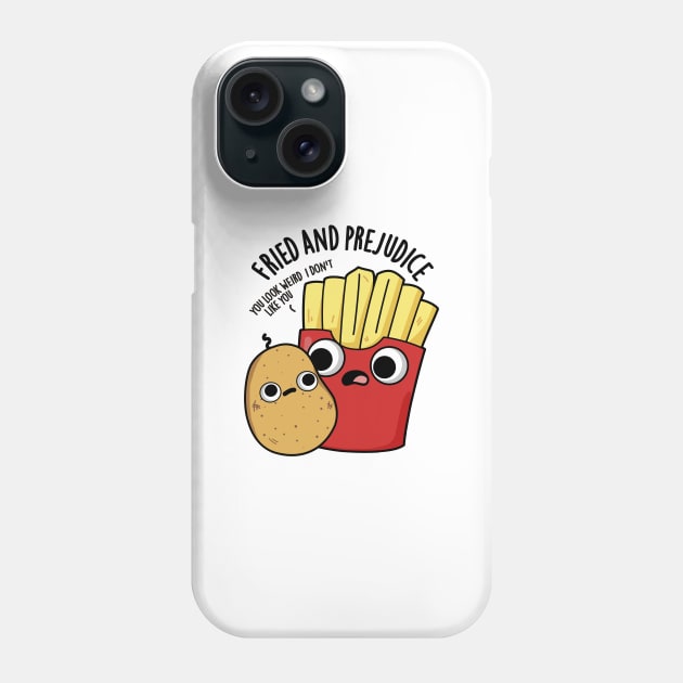 Fried And Prejudice Funy Fries Pun Phone Case by punnybone