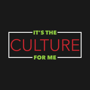 It's The Culture For Me T-Shirt