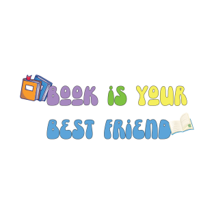 Book Is Your Best Friend T-Shirt