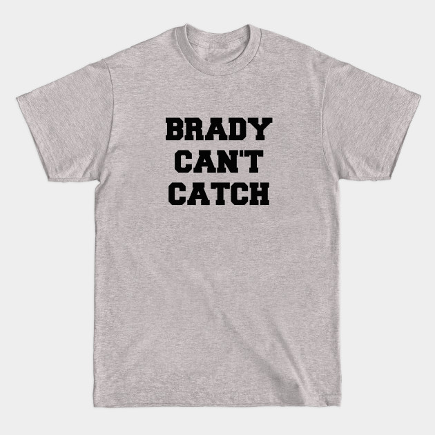 Disover Brady Can't Catch - Tom Brady - T-Shirt