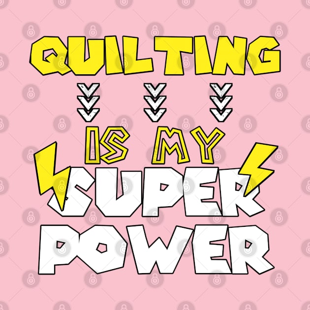 Quilting is My Super Power - Funny Saying Quote - Birthday Gift Ideas For Mom by Arda