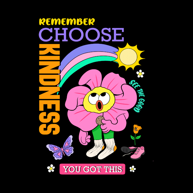 Remember Choose Kindness You Got This by AliZaidzjzx