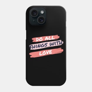 Do All Things In Love Phone Case