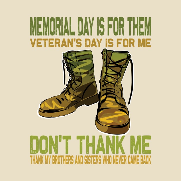 Memorial Day Is For Them Veteran's Day Is For Me ..Veteran's day gift by DODG99