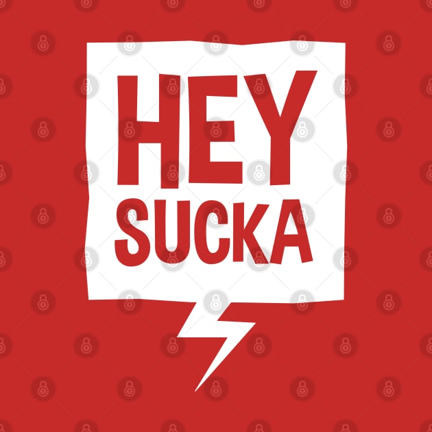 HEY SUCKA by ölümprints