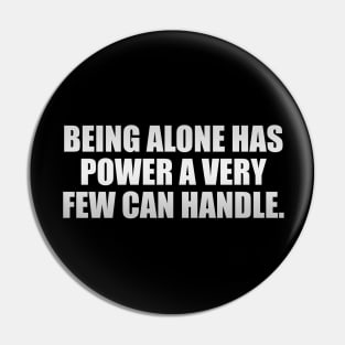 Being alone has power a very few can handle Pin