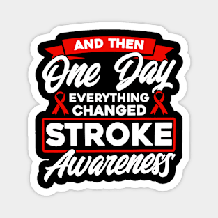 And Then One Day Everything Changed Stroke Awareness Magnet