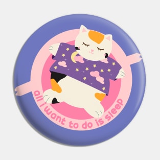 All I want to do is sleep Pin