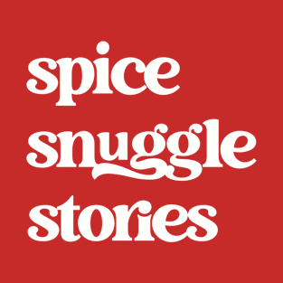 Spice, Snuggle, Stories Shirt T-Shirt