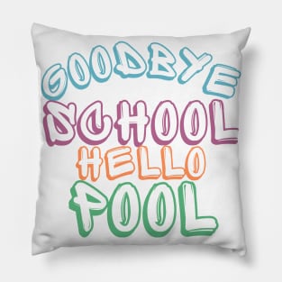 Goodbye School Hello Pool. Funny End Of School Design. Pillow