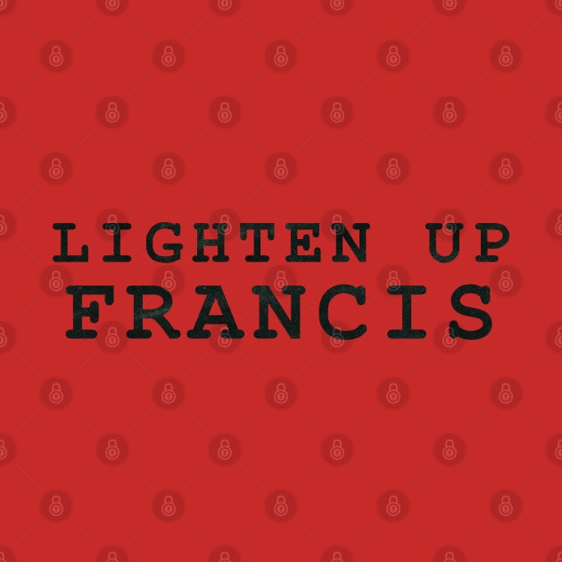 Lighten Up Francis by MarkSolario