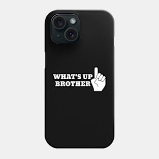 Whats up Brother Phone Case