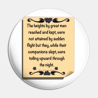 Inspirational motivational affirmation, scroll with the heights by great men reached and kept Pin