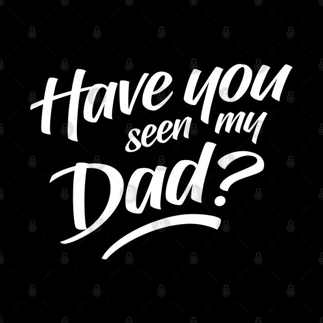 Have You Seen My Dad by clintoss