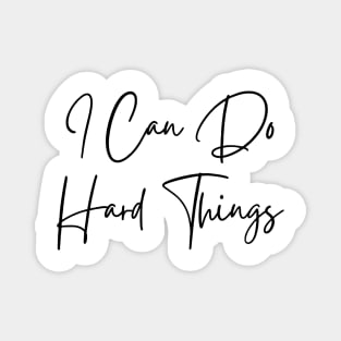 I Can Do Hard Things - Inspiring and Motivational Quotes Magnet