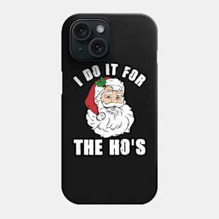 I Do It For The Ho's Inappropriate Santa Christmas Gift Phone Case