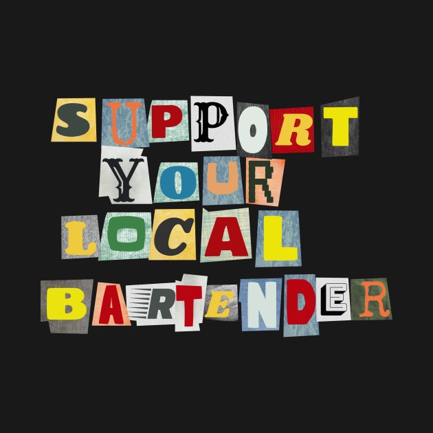 Support Your Local Bartender by PhraseAndPhrase