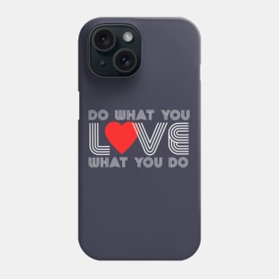 Do What You Love, Love What You Do Phone Case