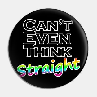 Can't Even Think Straight LGBT Quote Pin