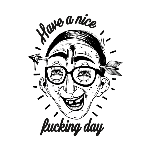 Have a nice fucking day! by Bolverkr