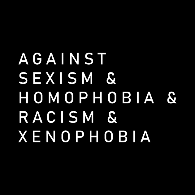 Against Sexism Homophobia Racism Xenophobia by wbdesignz