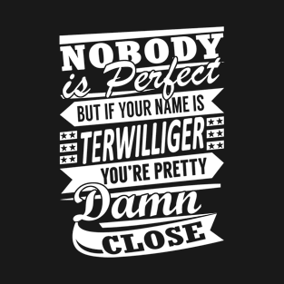 Nobody is Perfect TERWILLIGER Pretty Damn Close T-Shirt