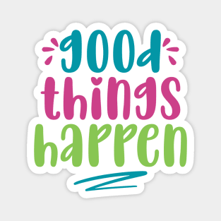 Good Things Happen Magnet