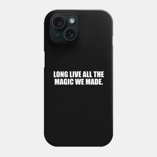 long live all the magic we made Phone Case