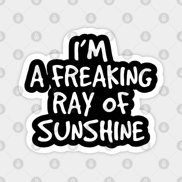 I'm a Freaking Ray of Sunshine - Irony And Sarcasm Magnet by Mandegraph