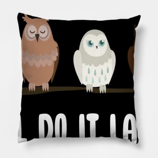 Owl Do It Later Funny Cute Owl Procrastination Owl Lovers Pillow