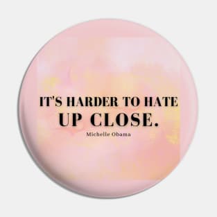 It's Harder To Hate Up Close - Pink Pin