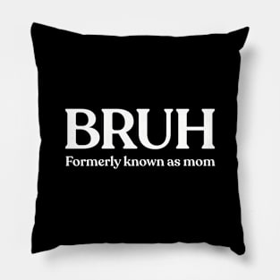 BRUH Formerly Known As Mom Pillow